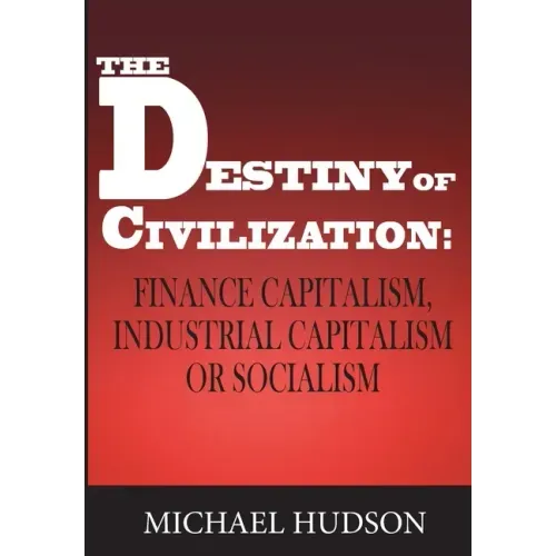 The Destiny of Civilization: Finance Capitalism, Industrial Capitalism or Socialism - Paperback