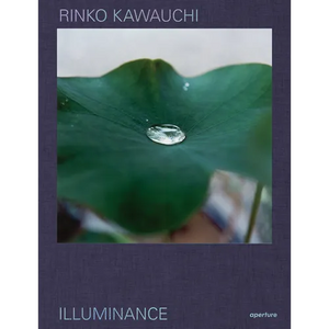 Rinko Kawauchi: Illuminance: The Tenth Anniversary Edition - Hardcover