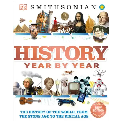History Year by Year: The History of the World, from the Stone Age to the Digital Age - Hardcover