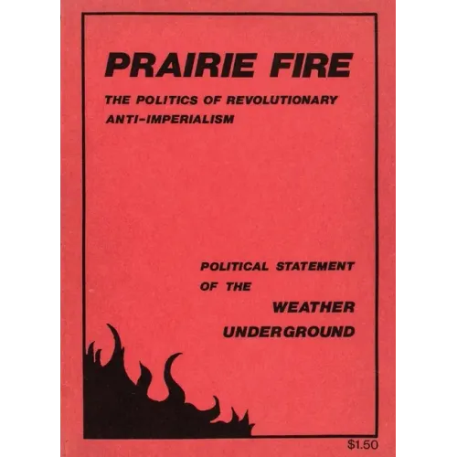 Prairie Fire: The Politics Of Revolutionary Anti-Imperialism - The Political Statement Of The Weather Underground (Reprint From The Original) - Paperback