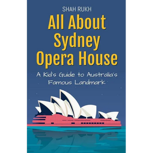 All About Sydney Opera House: A Kid's Guide to Australia's Famous Landmark - Paperback