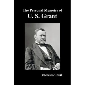 The Personal Memoirs of U. S. Grant, complete and fully illustrated - Paperback