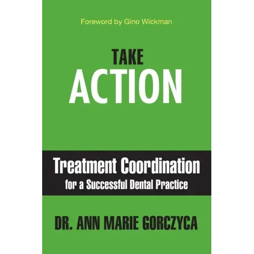 Take Action: Treatment Coordination for a Successful Dental Practice - Paperback