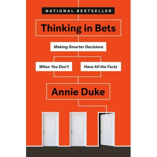 Thinking in Bets: Making Smarter Decisions When You Don't Have All the Facts - Paperback
