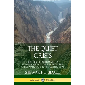 The Quiet Crisis: A History of Environmental Conservation in the USA, from the Native Americans to the Modern Day - Paperback