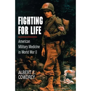 Fighting for Life: American Military Medicine in World War II - Paperback