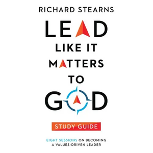Lead Like It Matters to God Study Guide: Eight Sessions on Becoming a Values-Driven Leader - Paperback