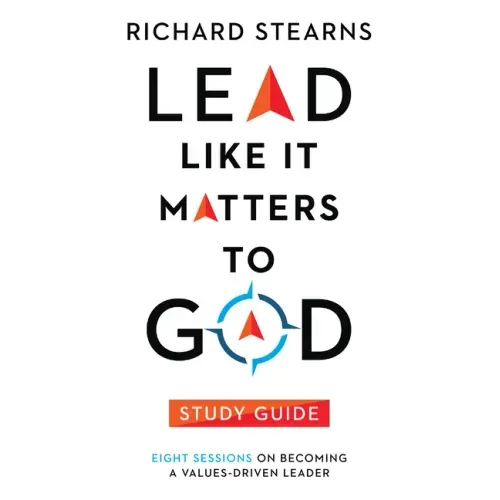 Lead Like It Matters to God Study Guide: Eight Sessions on Becoming a Values-Driven Leader - Paperback