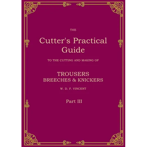The Cutter's Practical Guide, Part 3: Trouser, Breeches & Knickers - Paperback