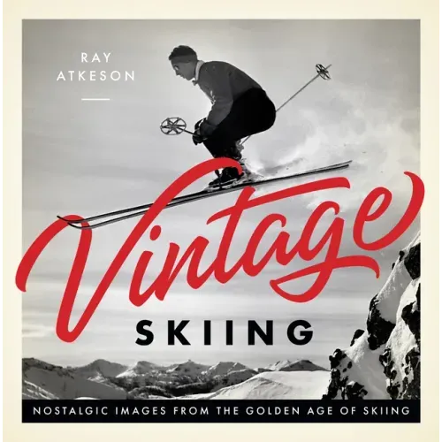 Vintage Skiing: Nostalgic Images from the Golden Age of Skiing - Hardcover