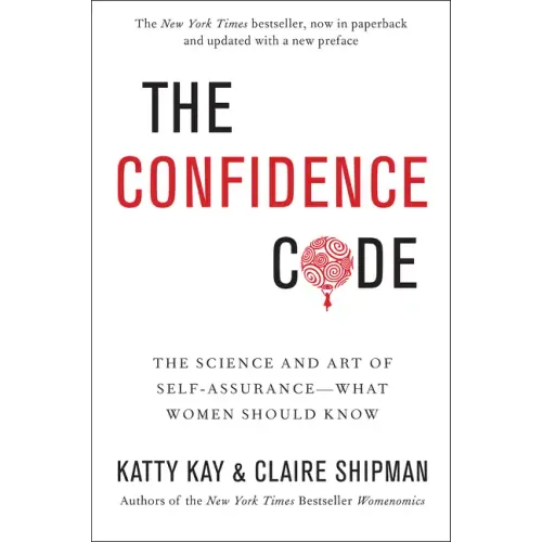 The Confidence Code: The Science and Art of Self-Assurance---What Women Should Know - Paperback