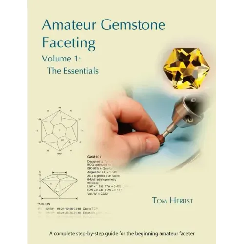 Amateur Gemstone Faceting Volume 1: The Essentials - Paperback