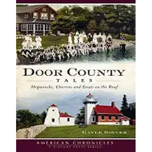 Door County Tales: Shipwrecks, Cherries and Goats on the Roof - Paperback