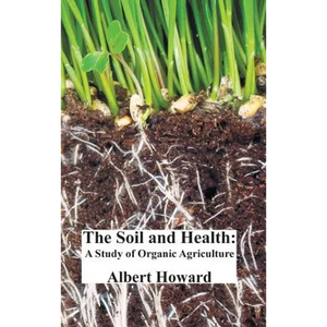 The Soil and Health: A Study of Organic Agriculture - Hardcover