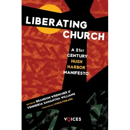 Liberating Church: A Twenty-First Century Hush Harbor Manifesto - Paperback