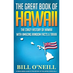 The Great Book of Hawaii: The Crazy History of Hawaii with Amazing Random Facts & Trivia - Paperback