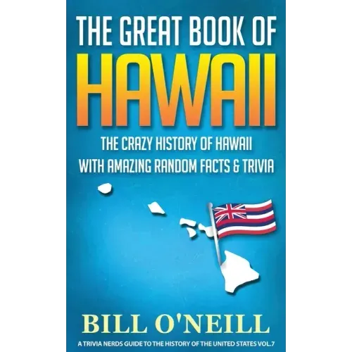 The Great Book of Hawaii: The Crazy History of Hawaii with Amazing Random Facts & Trivia - Paperback
