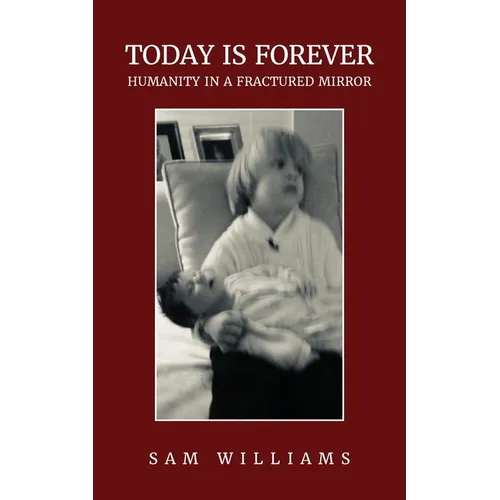 Today is Forever: Humanity in a Fractured Mirror - Paperback