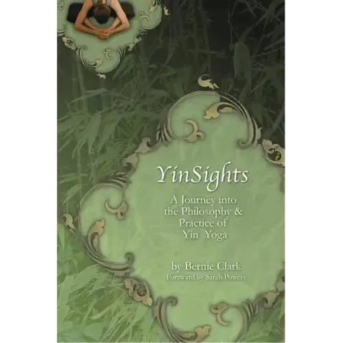 Yinsights: A Journey Into the Philosophy & Practice of Yin Yoga - Paperback