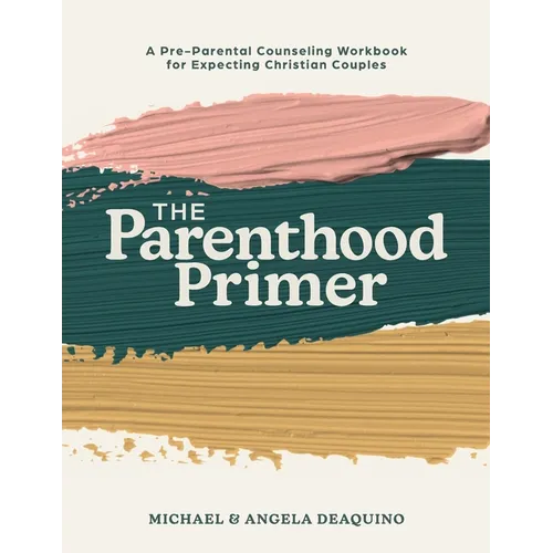 The Parenthood Primer: A Pre-Parental Counseling Workbook for Expecting Christian Couples - Paperback