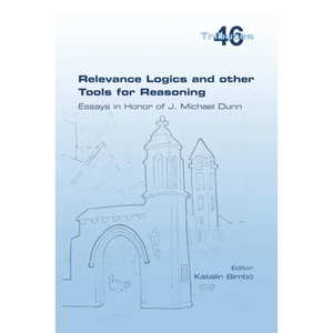 Relevance Logics and other Tools for Reasoning. Essays in Honor of J. Michael Dunn - Paperback