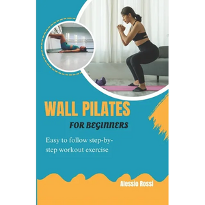Wall Pilates For Beginners: Easy To Follow Step By Step Workout Exercise - Paperback