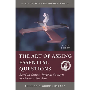 The Art of Asking Essential Questions: Based on Critical Thinking Concepts and Socratic Principles - Paperback
