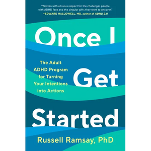 Once I Get Started: The Adult ADHD Program for Turning Your Intentions Into Actions - Hardcover