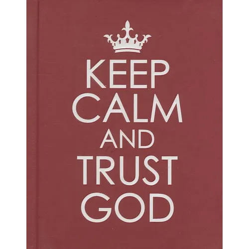 Keep Calm and Trust God - Hardcover Edition - Hardcover