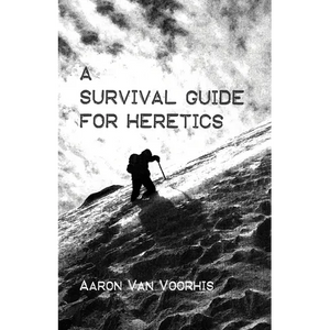 A Survival Guide for Heretics - Hardcover