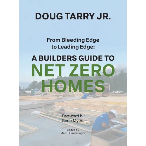 From Bleeding Edge to Leading Edge: A Builders Guide to Net Zero Homes - Hardcover