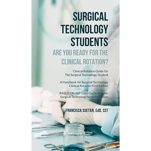 Surgical Technology Students - Are You Ready for The Clinical Rotation? Clinical Rotation Guide for The Surgical Technology Student: A Handbook for Su - Hardcover