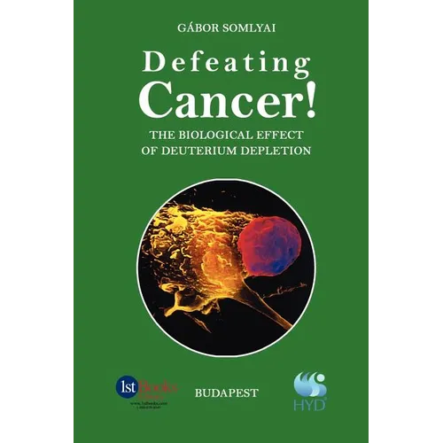 Defeating Cancer!: The Biological Effect of Deuterium Depletion - Paperback