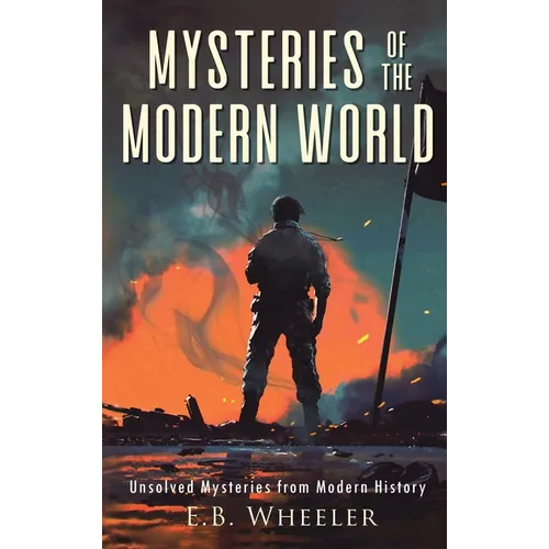 Mysteries of the Modern World: Unsolved Mysteries from Modern History - Hardcover