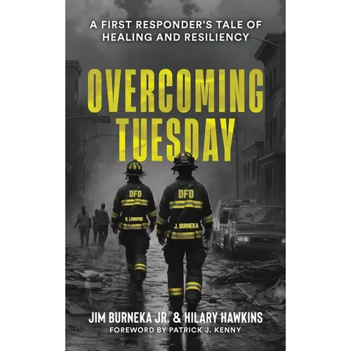 Overcoming Tuesday: A First Responder's Tale of Healing And Resiliency - Hardcover