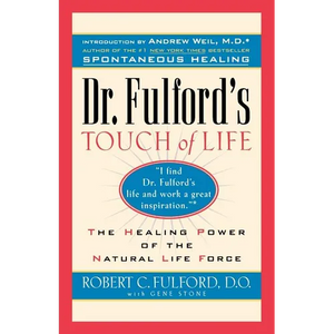 Dr. Fulford's Touch of Life: Aligning Body, Mind, and Spirit to Honor the Healer Within - Paperback