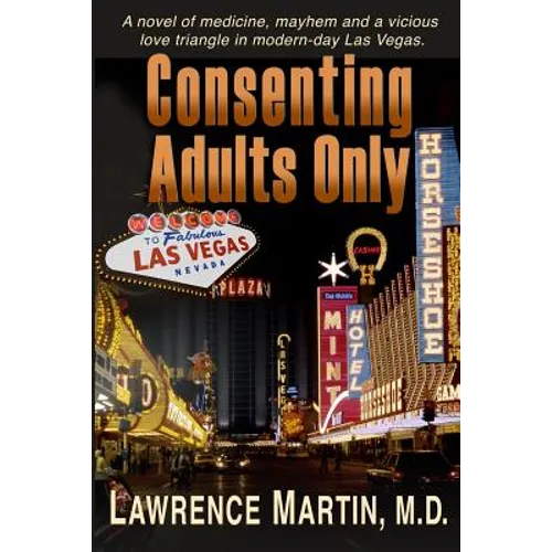 Consenting Adults Only: A novel of medicine, mayhem and a vicious love triangle in modern-day Las Vegas - Paperback