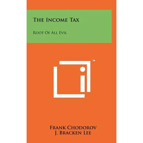 The Income Tax: Root Of All Evil - Hardcover