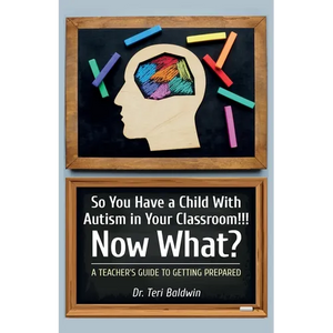 So You Have a Child With Autism in Your Classroom!!! Now What?, A teacher's guide to getting prepared! - Paperback