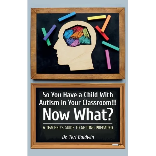 So You Have a Child With Autism in Your Classroom!!! Now What?, A teacher's guide to getting prepared! - Paperback
