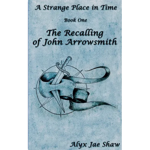 A Strange Place In Time, Book One: The Recalling of John Arrowsmith - Paperback