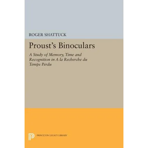 Proust's Binoculars: A Study of Memory, Time and Recognition in a la Recherche Du Temps Perdu - Paperback