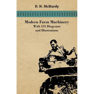 Modern Farm Machinery - With 151 Diagrams and Illustrations - Paperback