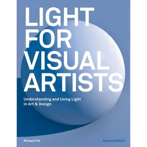 Light for Visual Artists Second Edition: Understanding and Using Light in Art & Design - Paperback
