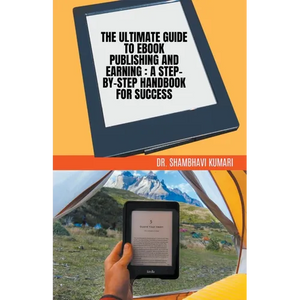 The Ultimate Guide to Ebook Publishing and Earning: A Step-by-Step Handbook for Success - Paperback
