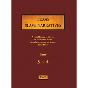 Texas Slave Narratives - Parts 3 & 4: A Folk History of Slavery in the United States from Interviews with Former Slaves - Hardcover