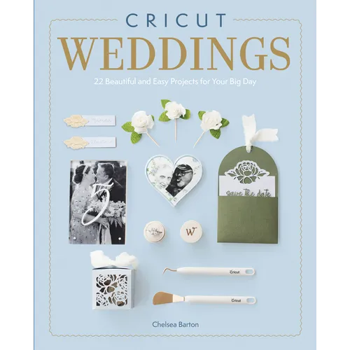 Cricut Weddings: 22 Beautiful and Easy Projects for Your Big Day - Paperback