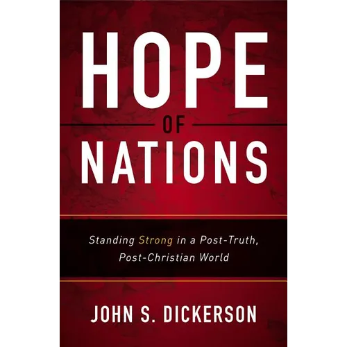 The Hope of Nations: Standing Strong in a Post-Truth, Post-Christian World - Paperback