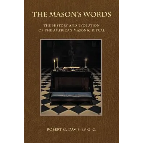 The Mason's Words: The History and Evolution of the American Masonic Ritual - Paperback
