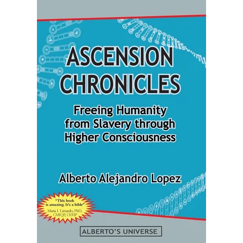 Ascension Chronicles: Freeing Humanity from Slavery through Higher Consciousness - Hardcover